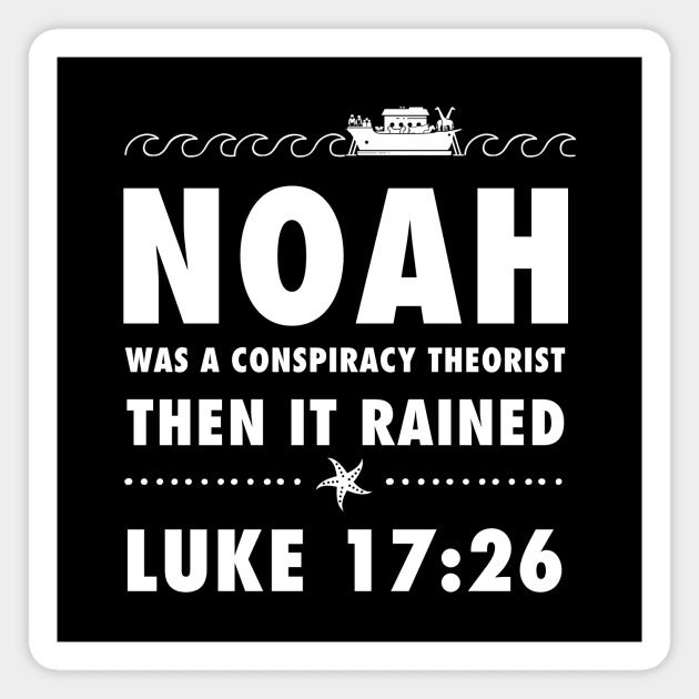 Noah was a conspiracy theorist then it rained, from Luke 17.26 Funny meme white text Magnet by Selah Shop